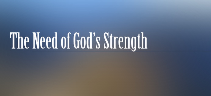 The Need Of God's Strength poster