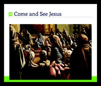 Come and See Jesus