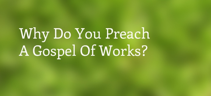 Why Do You Preach A Gospel Of Works? poster