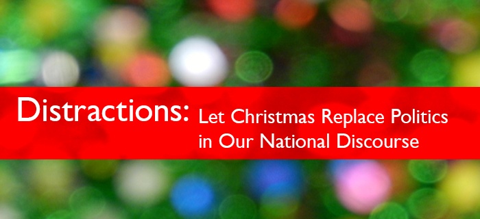 Distractions: Let Christmas Replace Politics In Our National Discourse poster