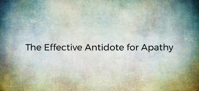 The Effective Antidote For Apathy poster