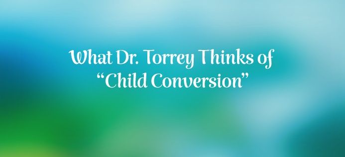 What Dr. Torrey Thinks Of “Child Conversion” poster