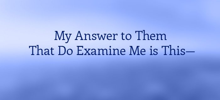 My Answer To Them That Do Examine Me Is This— poster
