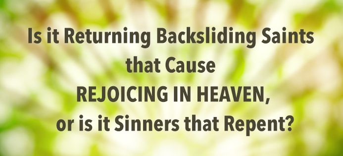 Is It Returning Backsliding Saints That Cause Rejoicing In Heaven, Or Is It Sinners That Repent? poster