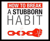 How To Break A Stubborn Habit