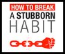 How To Break A Stubborn Habit Cover