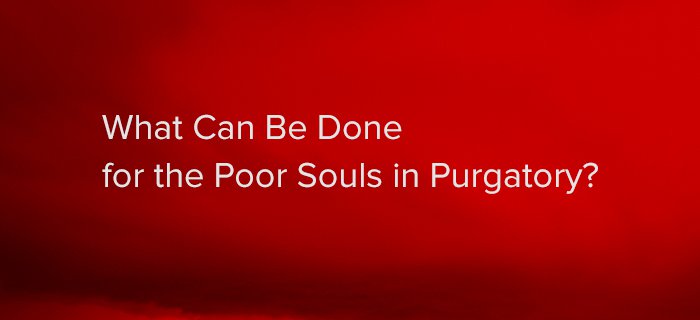 What Can Be Done For The Poor Souls In Purgatory? poster