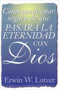 Cómo Puede Estar Seguro De Que Pasará La Eternidad Con Dios