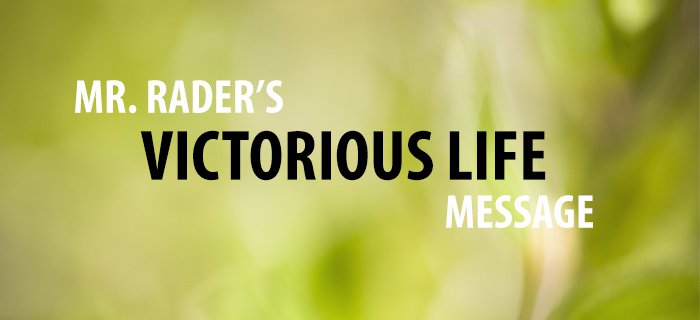 Mr. Rader's Victorious Life Message poster