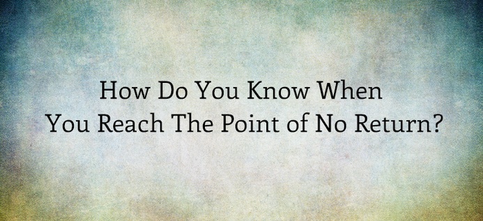 How Do You Know When You Reach The Point Of No Return? poster