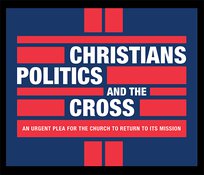 Christians, Politics, And The Cross